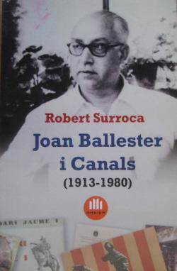 L'any 2007 Òmnium Cultural va editar el llibre biogràfic Joan Ballester i Canals (1913 - 1980), escrit per Robert Surroca i Tallaferro. (Imatge: El Foment de Girona)