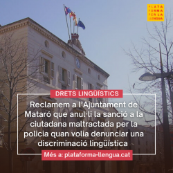 Reclamen a l?Ajuntament de Mataró que anul·li la sanció a una ciutadana maltractada per la policia quan volia denunciar una discriminació lingüística